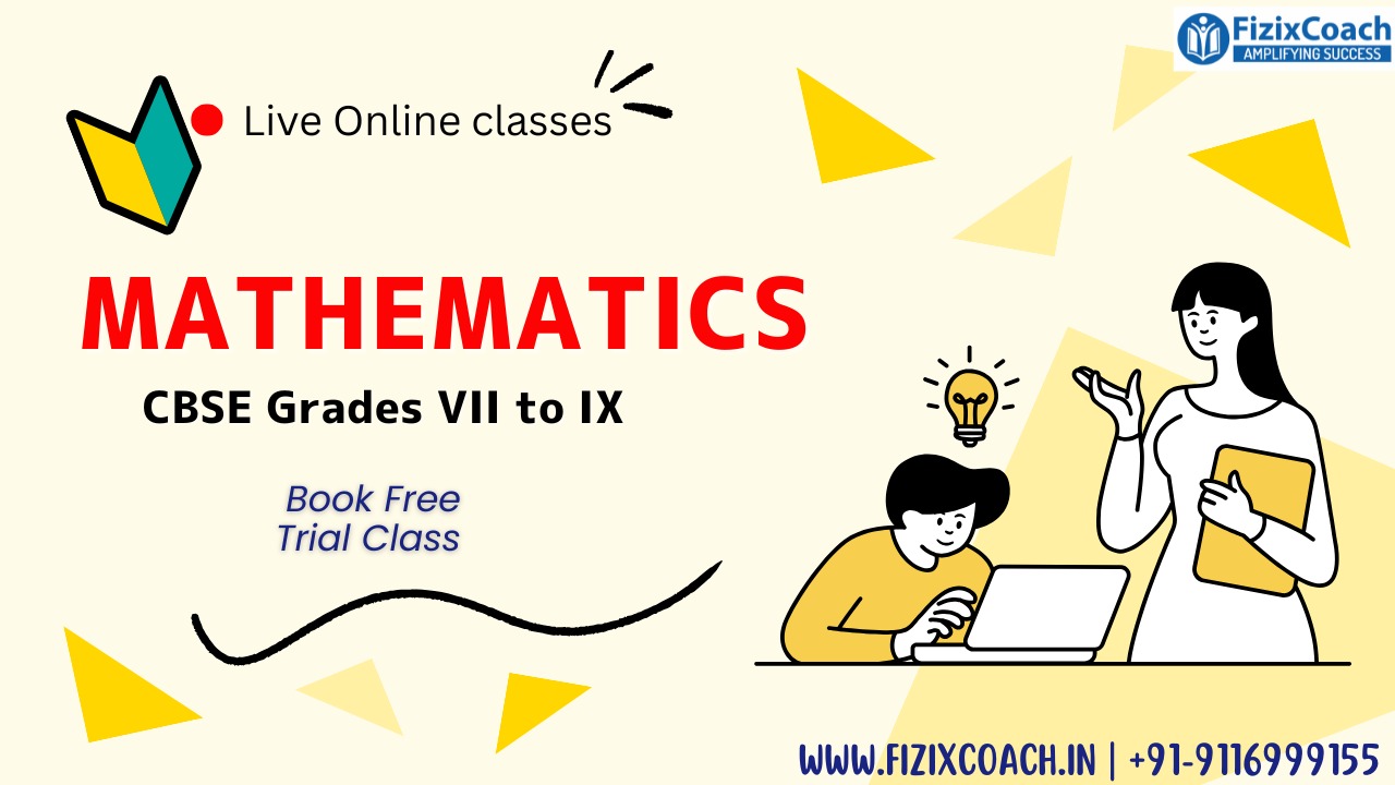 FizixCoach’s Mathematics Mastery Course (CBSE Grades VII to IX) Live Online Classes