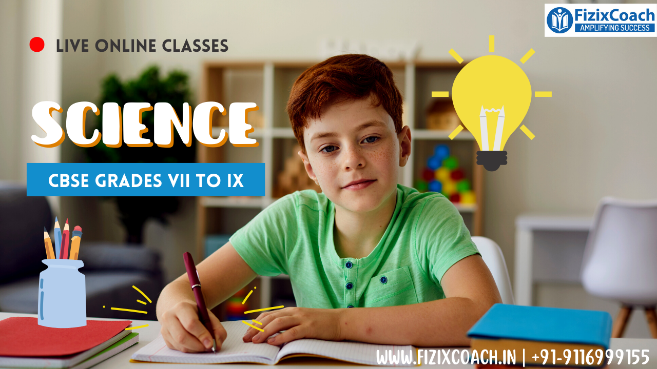 FizixCoach’s Science Mastery Course (CBSE Grades VII to IX) Live Online Classes