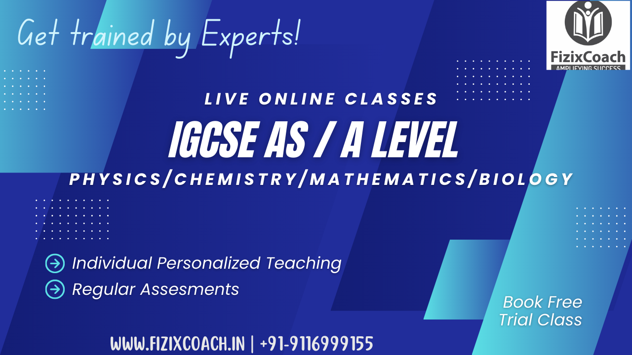 FizixCoach’s IGCSE AS & A Level (Physics / Chemistry / Biology / Mathematics)
