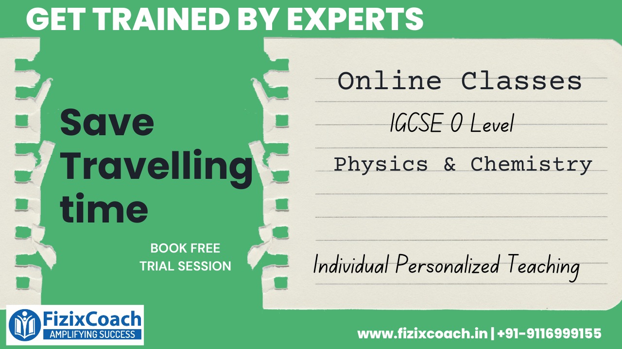 FizixCoach’s IGCSE O Level (Physics + Chemistry)– Online Classes