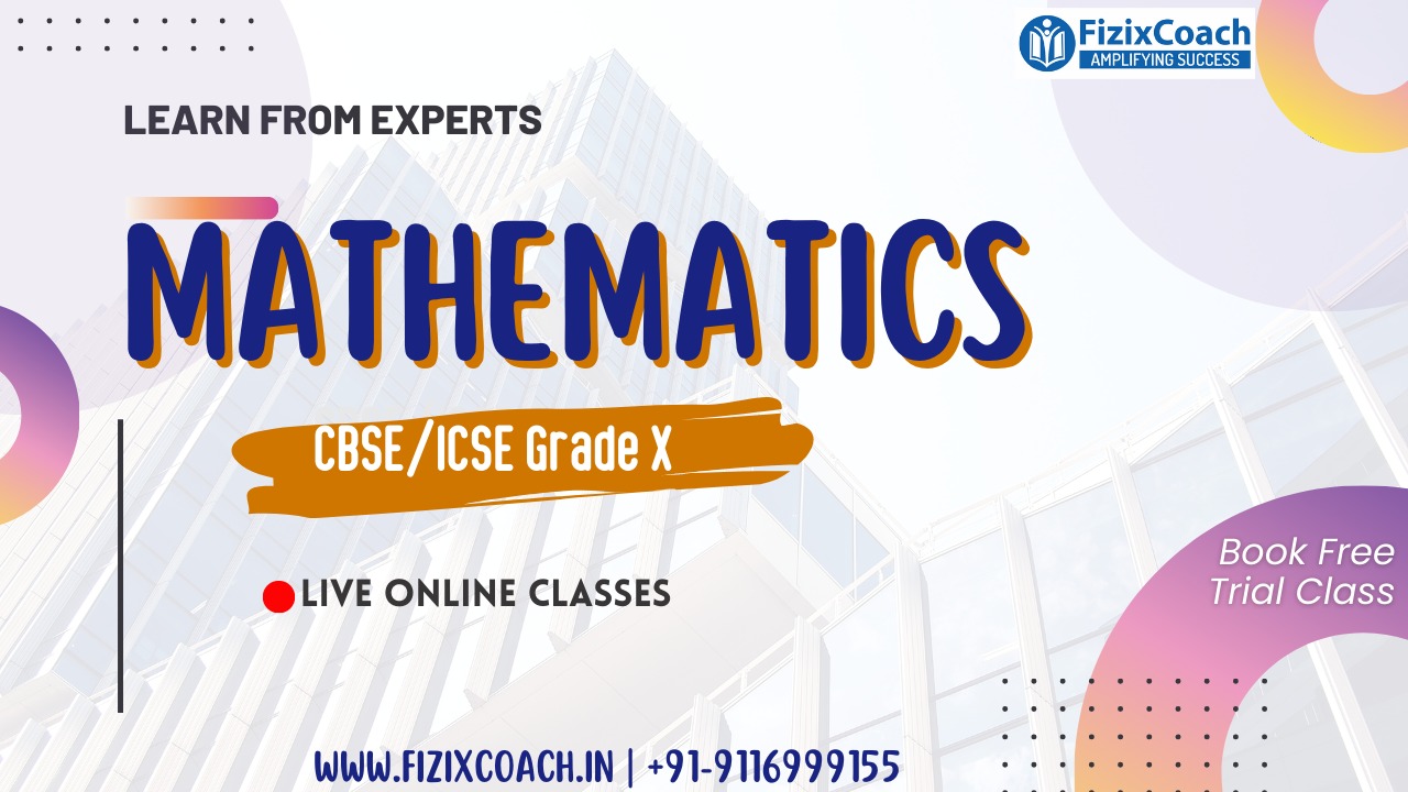 FizixCoach’s Mathematics – Grade X (CBSE / ICSE) | Live Online Classes